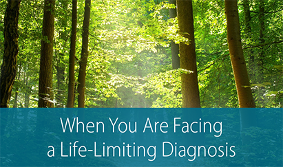 When You Are Facing a Life-Limiting Diagnosis