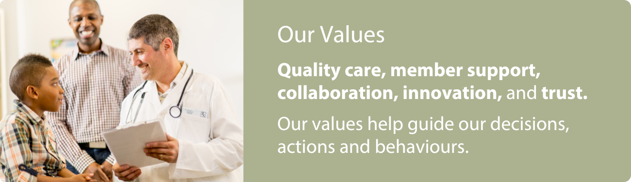 Image of a healthcare professional speaking with a young patient and their parent in a medical office. Text overlay reads: 'Our Values: Quality care, member support, collaboration, innovation, and trust. Our values help guide our decisions, actions, and behaviours.'