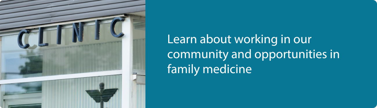 Learn about working in our community and opportunities in family medicine 