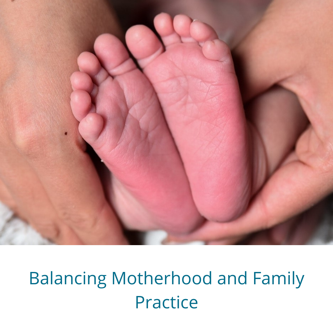 "Image of adults hands holding infant feet with text Balancing Motherhood and Family Practice"
