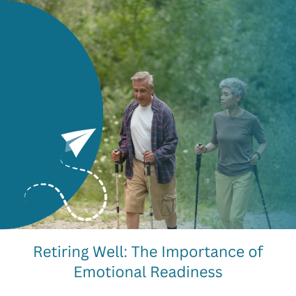 A retired couple walks in the woods together with hiking poles. Text Reads, "Retiring Well: The Importance of Emotional Readiness"