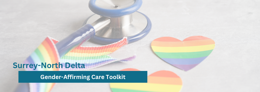 Surrey-North Delta :Gender Affirming Care Toolkit