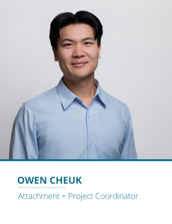 Owen Cheuk, Attachment + Project Coordinator