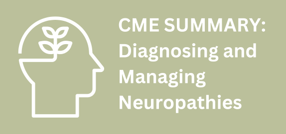 CME Summary: Diagnosing and Managing Neuropathies