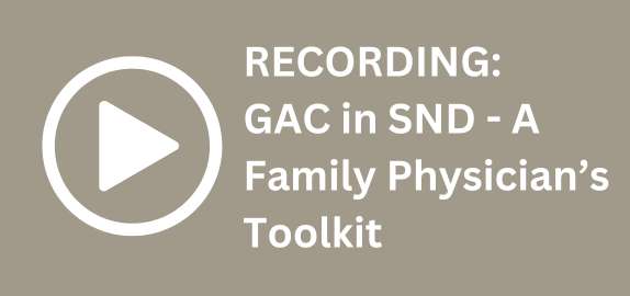 Recording: GAC in SND - A Family Physician's Toolkit