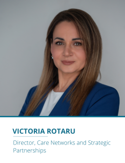 Victoria Rotaru, Director, Care Networks and Strategic Partnerships