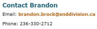 Contact Brandon. Email: brandon.brock@snddivision.ca Phone: 236-330-2712