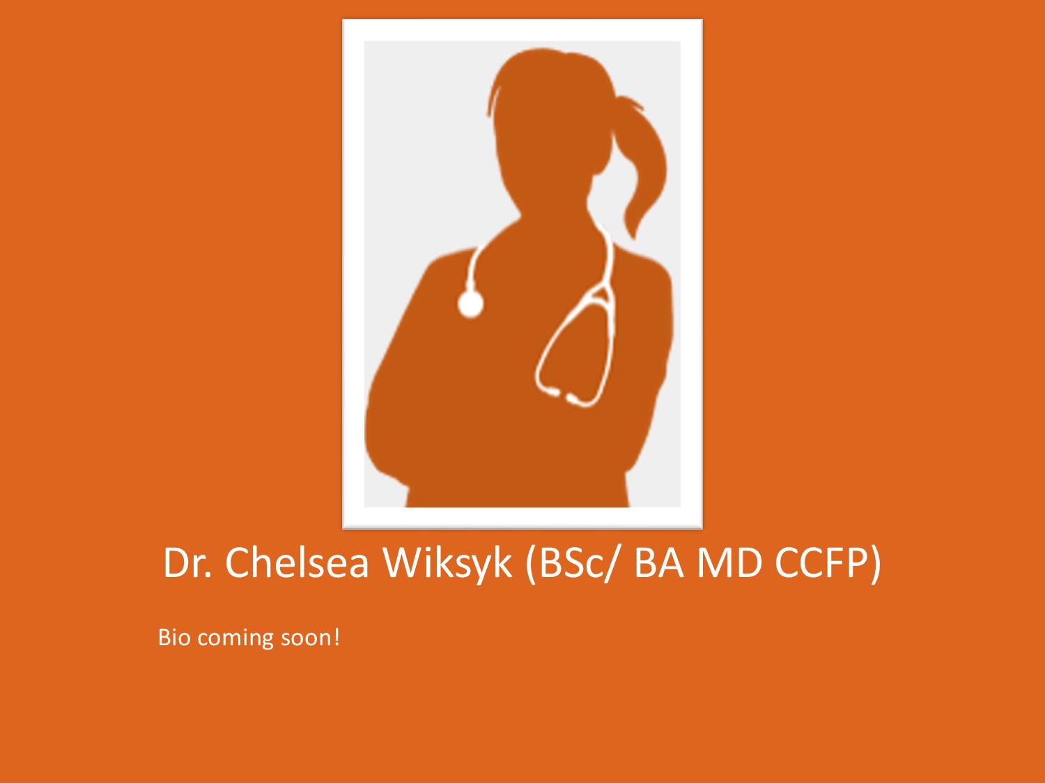 Dr. Chelsea Wiksyk (BSc/ BA MD CCFP)