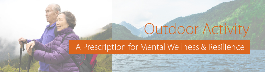 Outdoor Activity:  A Prescription for Mental Wellness & Resilience